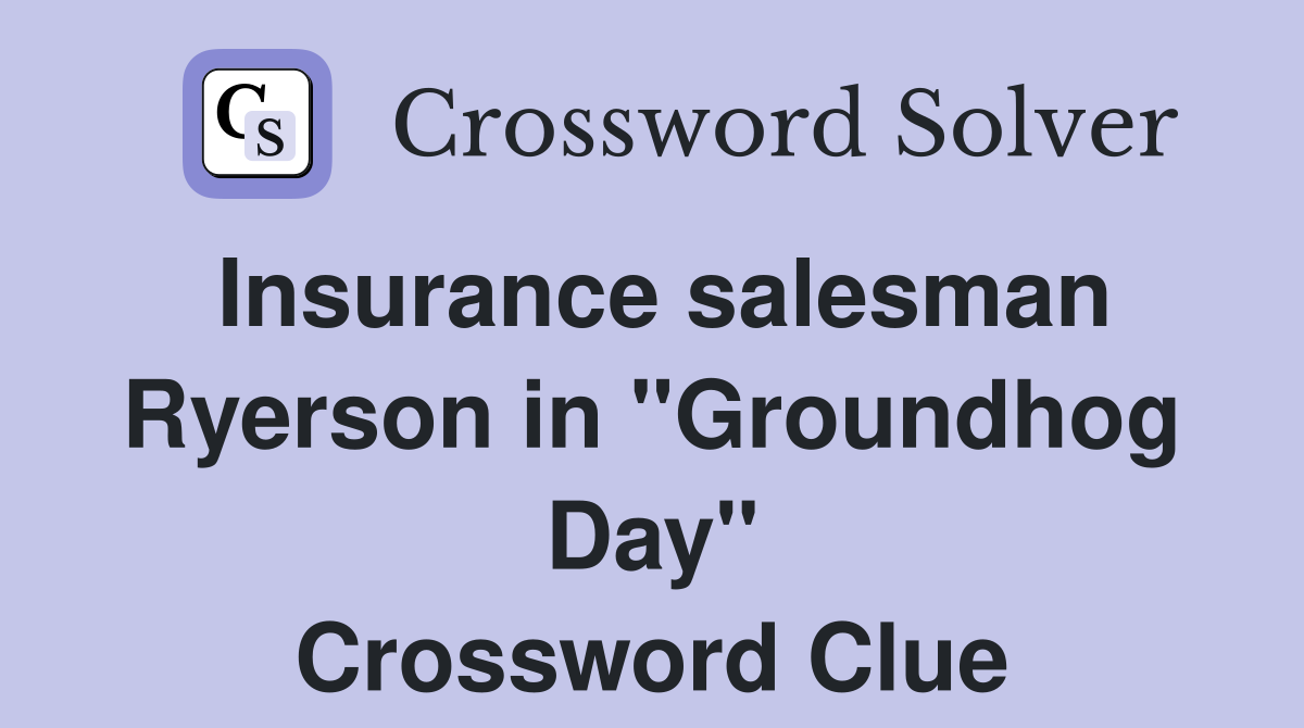 Insurance salesman Ryerson in "Groundhog Day" Crossword Clue