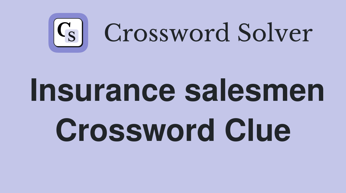 Insurance salesmen Crossword Clue