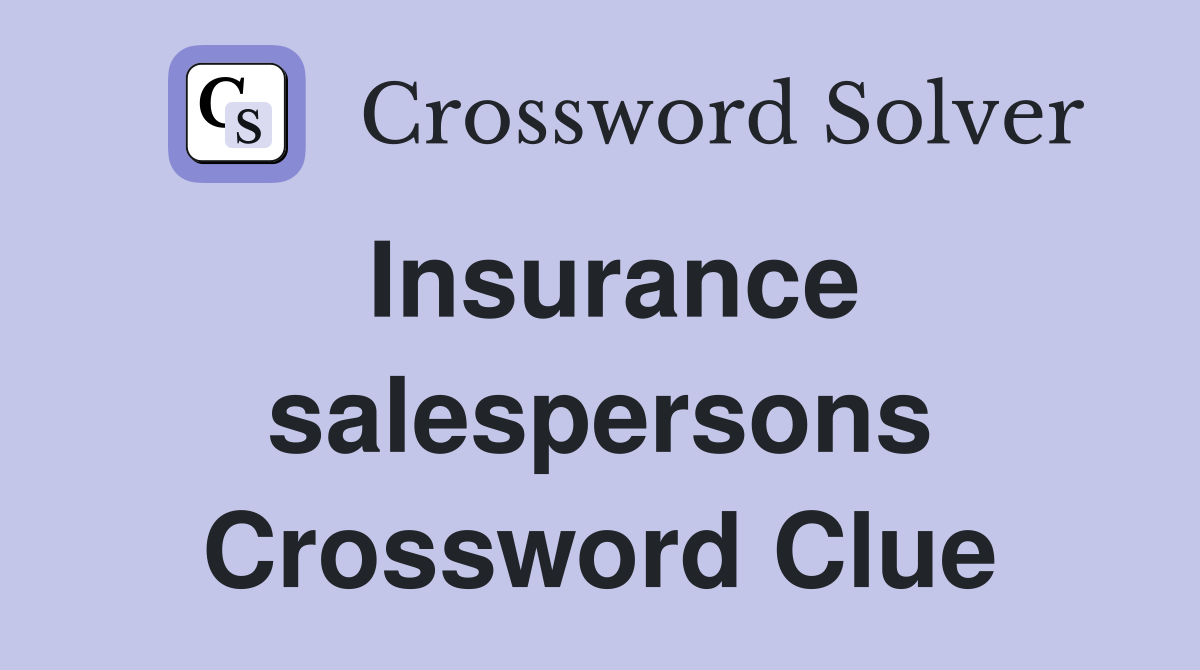 Insurance salespersons Crossword Clue