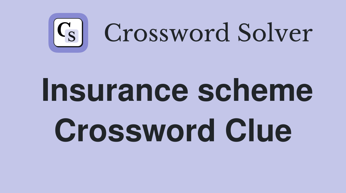 Insurance scheme Crossword Clue