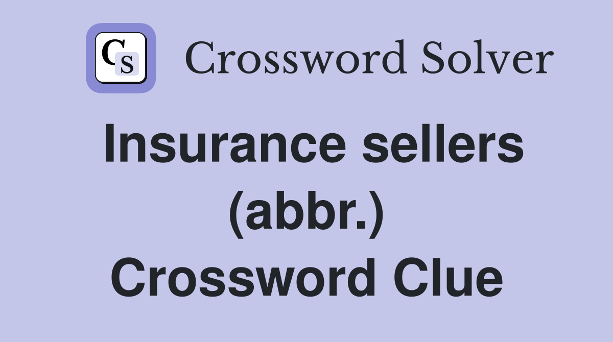 Insurance sellers (abbr.) Crossword Clue