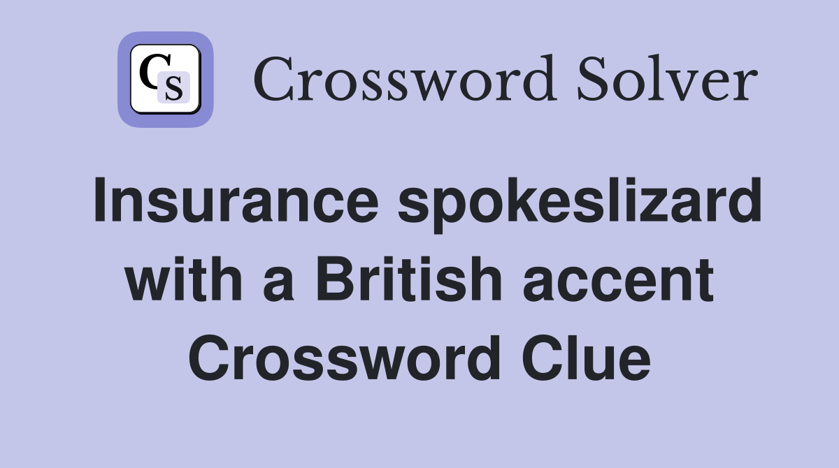 Insurance spokeslizard with a British accent Crossword Clue