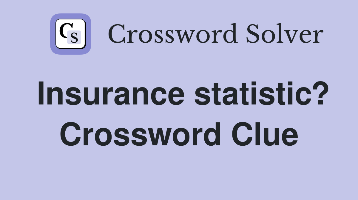Insurance statistic? Crossword Clue