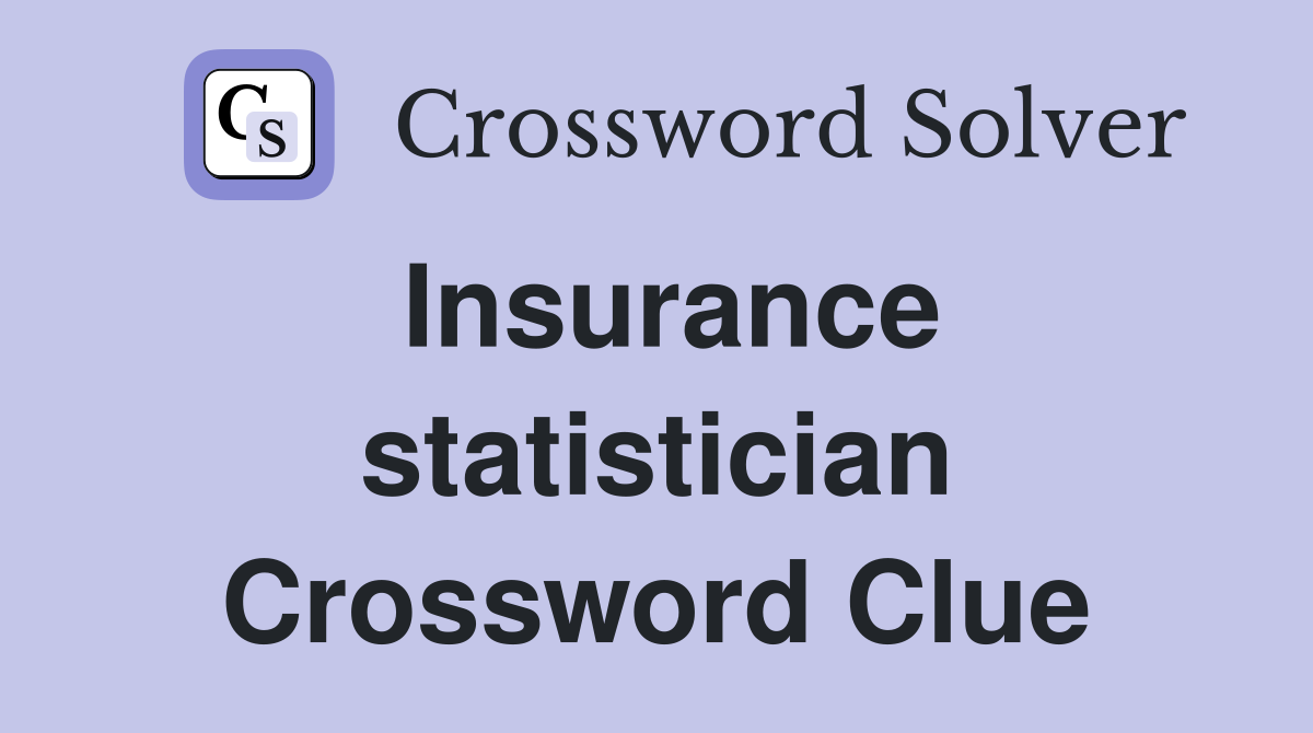 Insurance statistician Crossword Clue