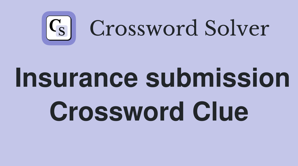 Insurance submission Crossword Clue