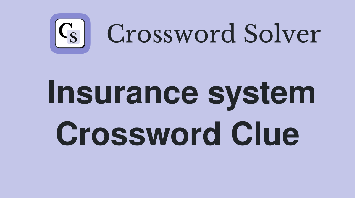 Insurance system Crossword Clue