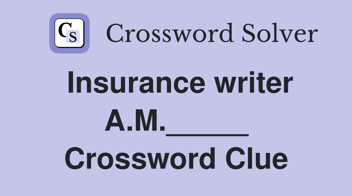 Insurance writer A.M._____ Crossword Clue