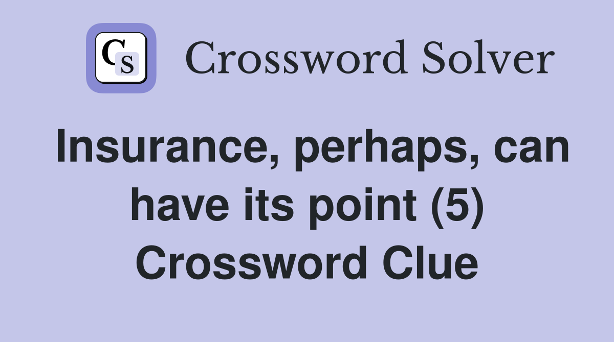 Insurance, perhaps, can have its point (5) Crossword Clue
