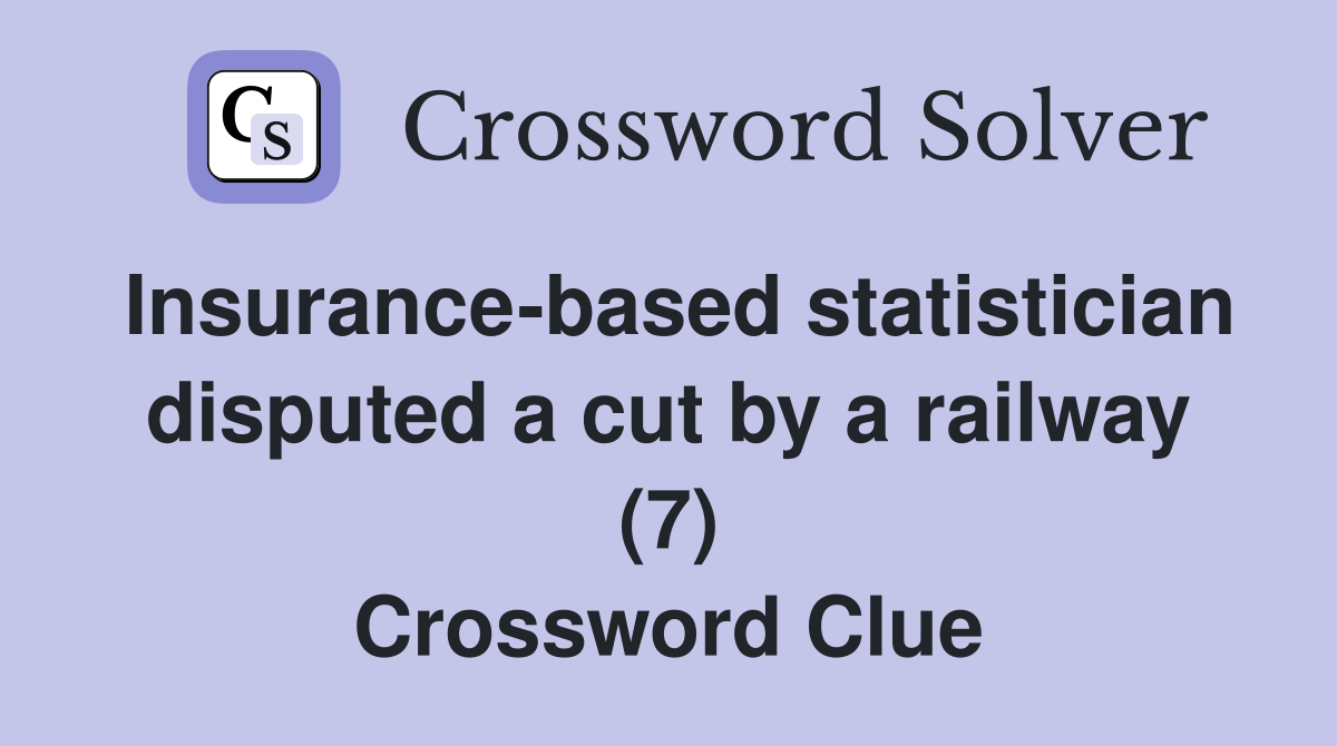 Insurance-based statistician disputed a cut by a railway (7) Crossword Clue