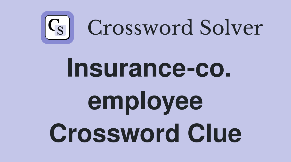 Insurance-co. employee Crossword Clue