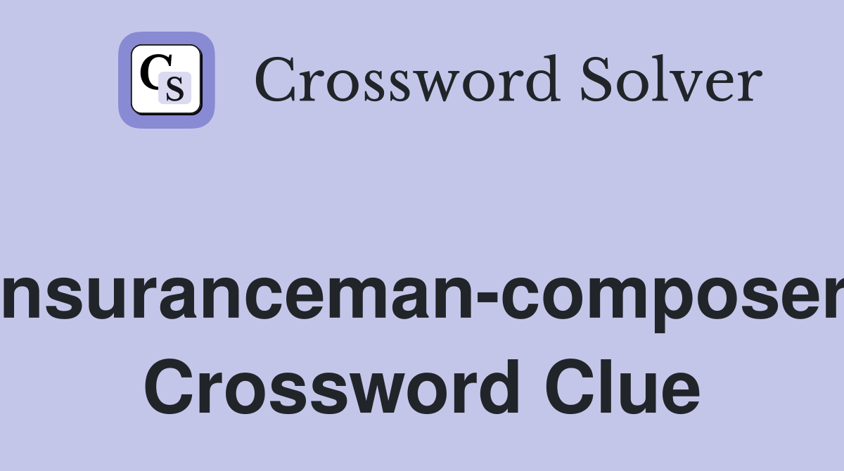Insuranceman-composer. Crossword Clue