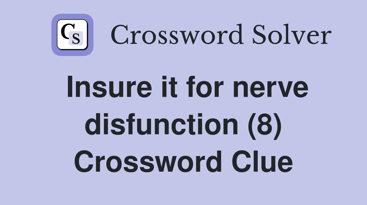 Insure it for nerve disfunction (8) Crossword Clue