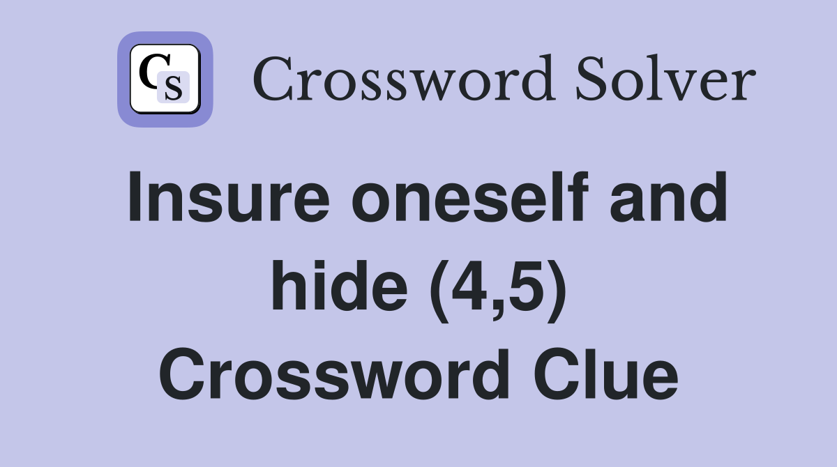 Insure oneself and hide (4,5) Crossword Clue
