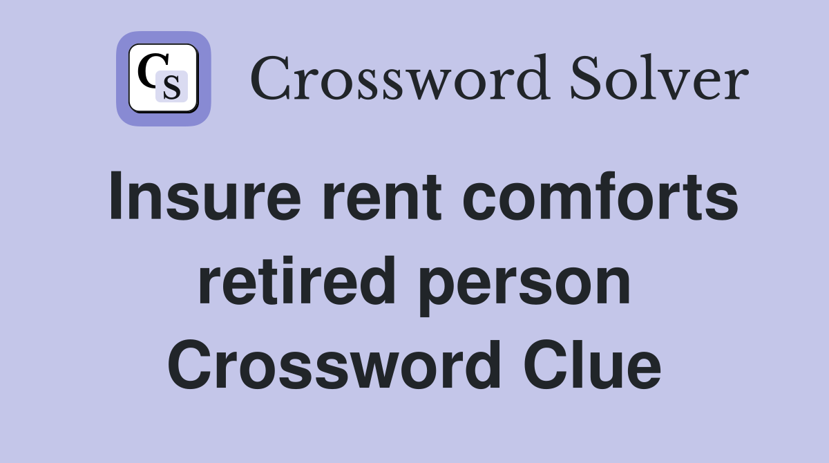Insure rent comforts retired person Crossword Clue