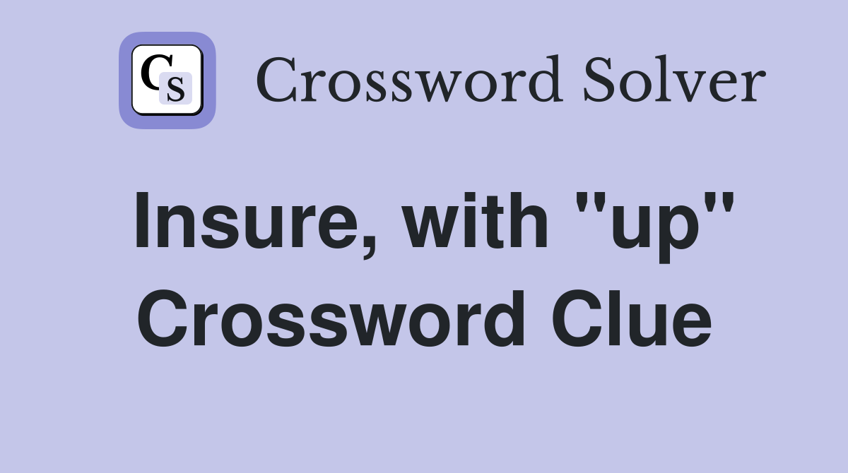 Insure, with "up" Crossword Clue