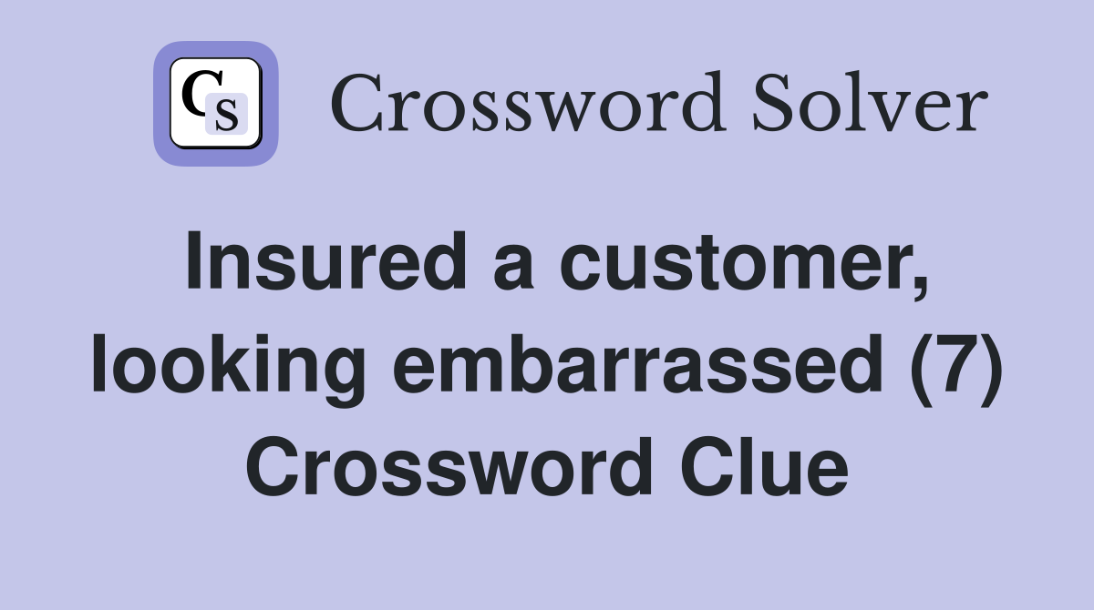 Insured a customer, looking embarrassed (7) Crossword Clue