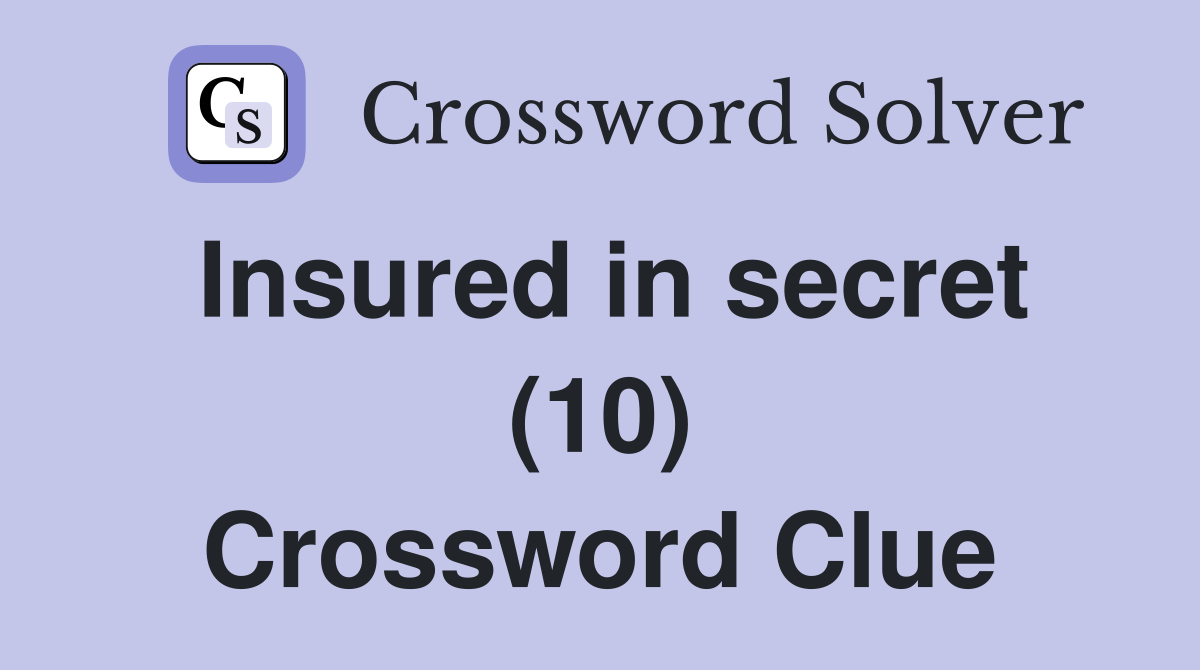 Insured in secret (10) Crossword Clue