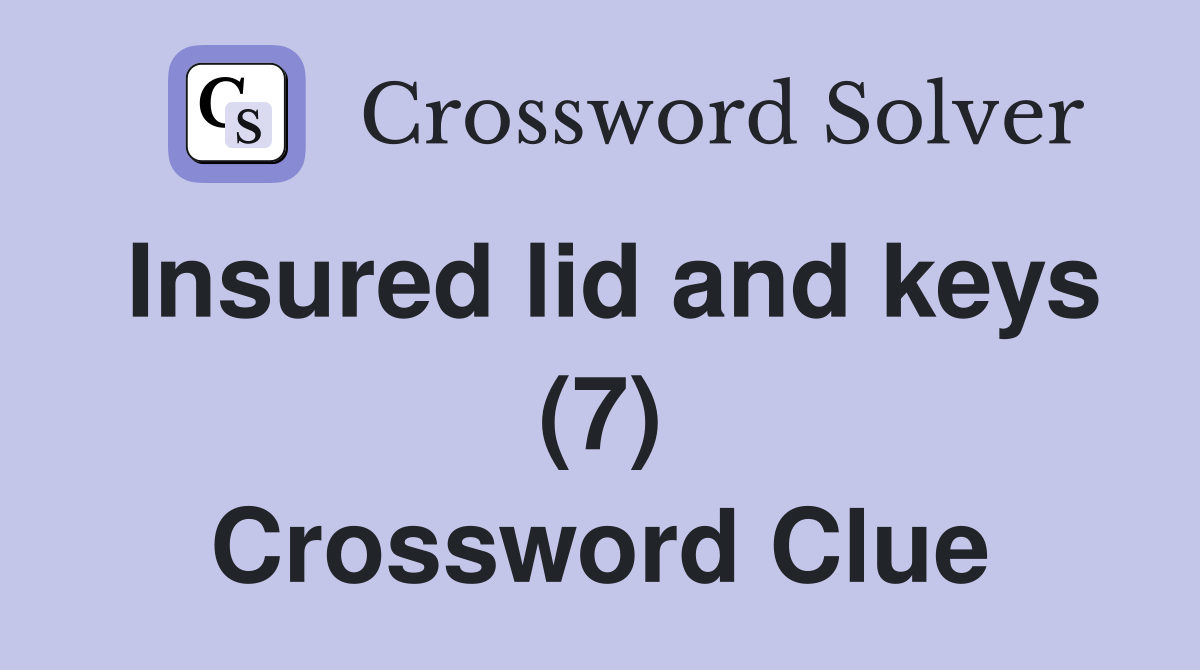 Insured lid and keys (7) Crossword Clue