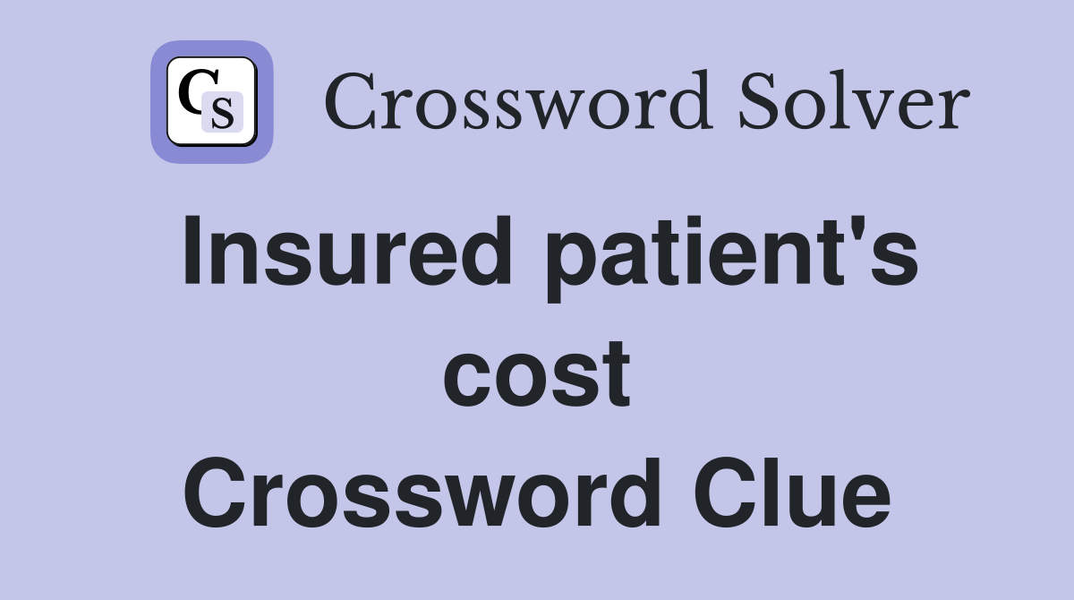 Insured patient's cost Crossword Clue