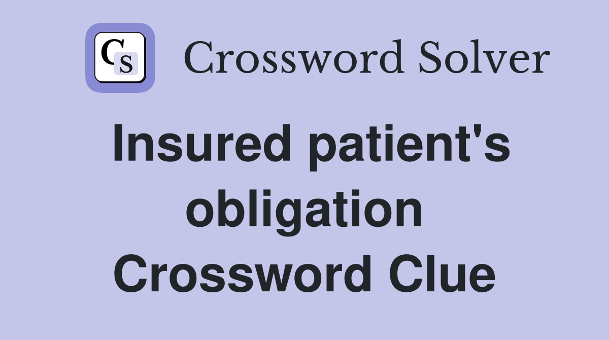 Insured patient's obligation Crossword Clue