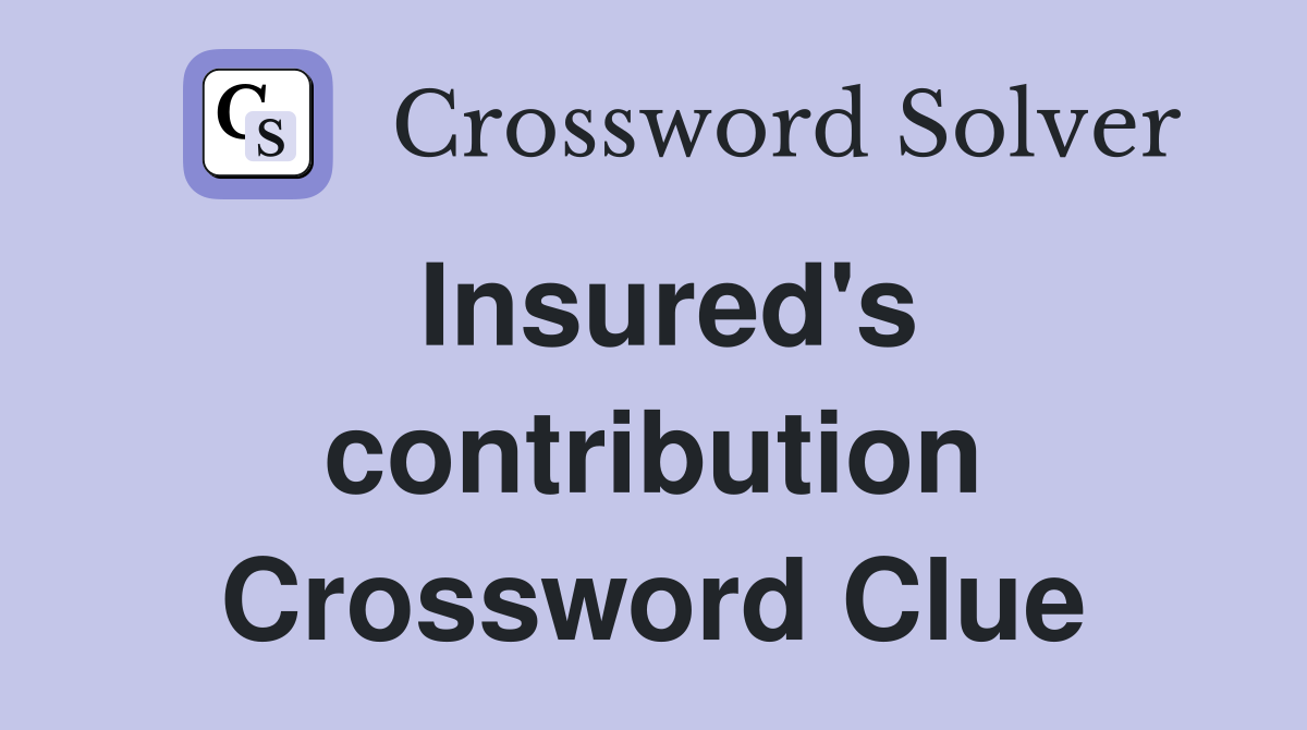Insured's contribution Crossword Clue