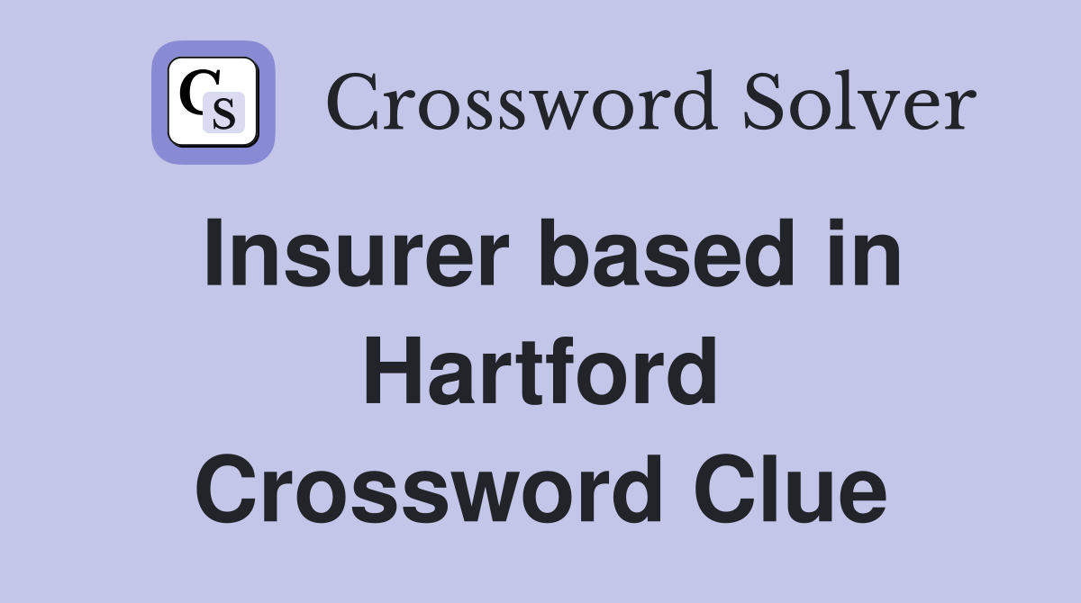 Insurer based in Hartford Crossword Clue