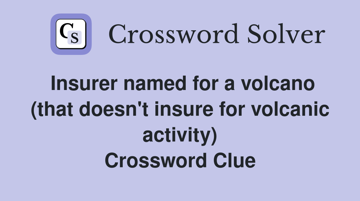 Insurer named for a volcano (that doesn't insure for volcanic activity) Crossword Clue