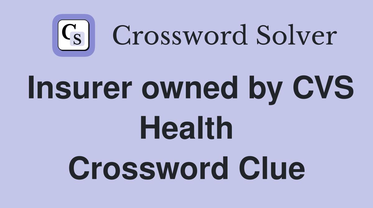 Insurer owned by CVS Health Crossword Clue