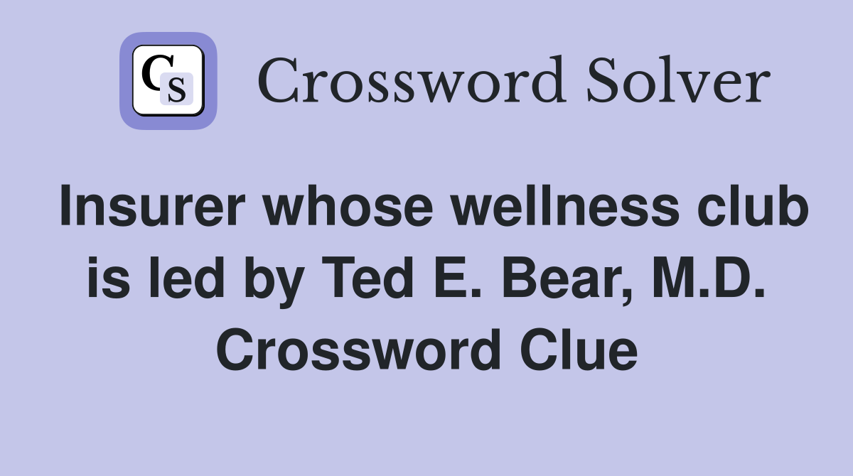 Insurer whose wellness club is led by Ted E. Bear, M.D. Crossword Clue
