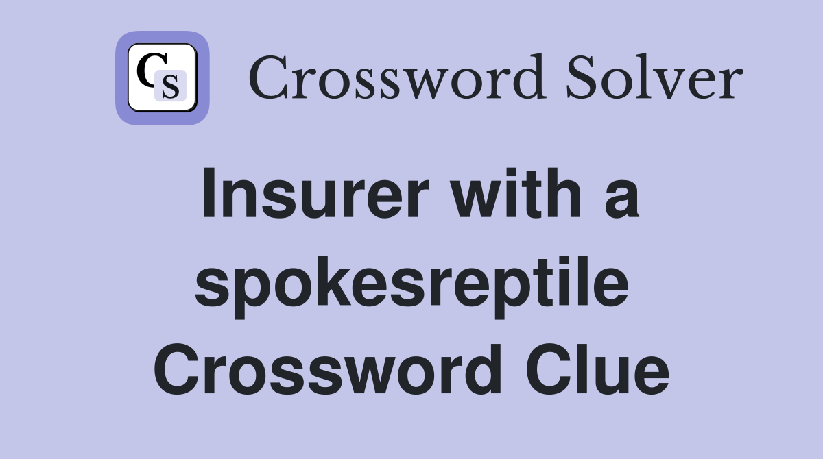 Insurer with a spokesreptile Crossword Clue