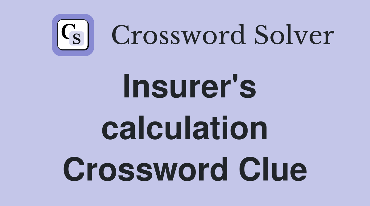 Insurer's calculation Crossword Clue