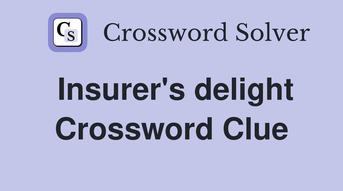 Insurer's delight Crossword Clue