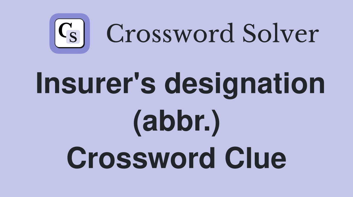 Insurer's designation (abbr.) Crossword Clue