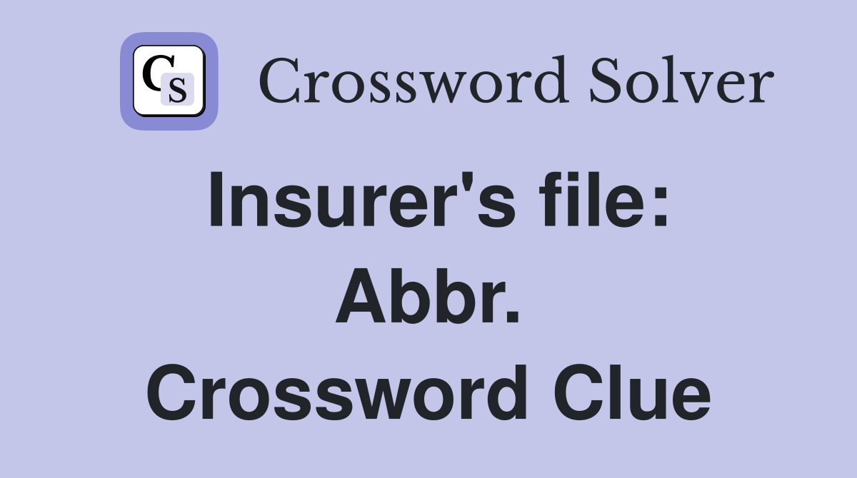 Insurer's file: Abbr. Crossword Clue