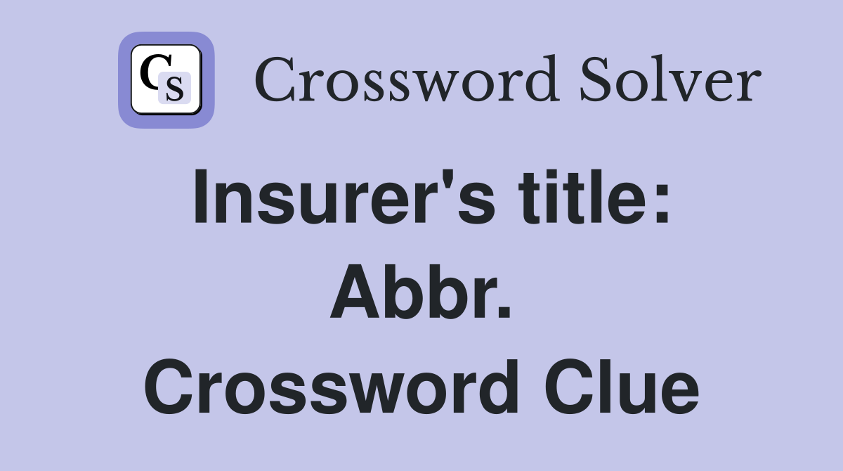 Insurer's title: Abbr. Crossword Clue