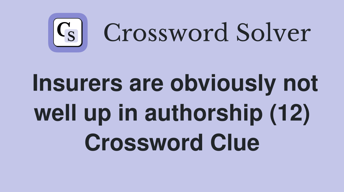 Insurers are obviously not well up in authorship (12) Crossword Clue