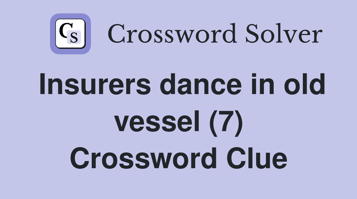Insurers dance in old vessel (7) Crossword Clue