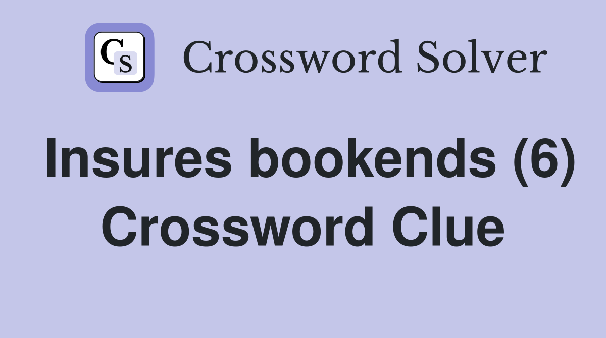 Insures bookends (6) Crossword Clue