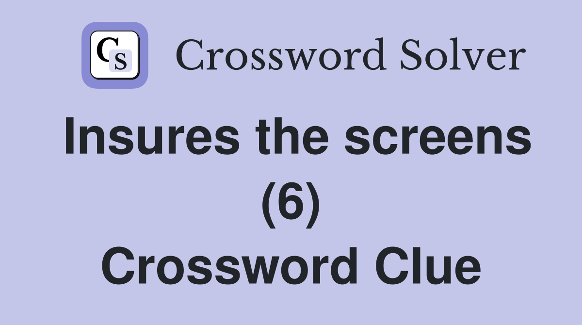 Insures the screens (6) Crossword Clue