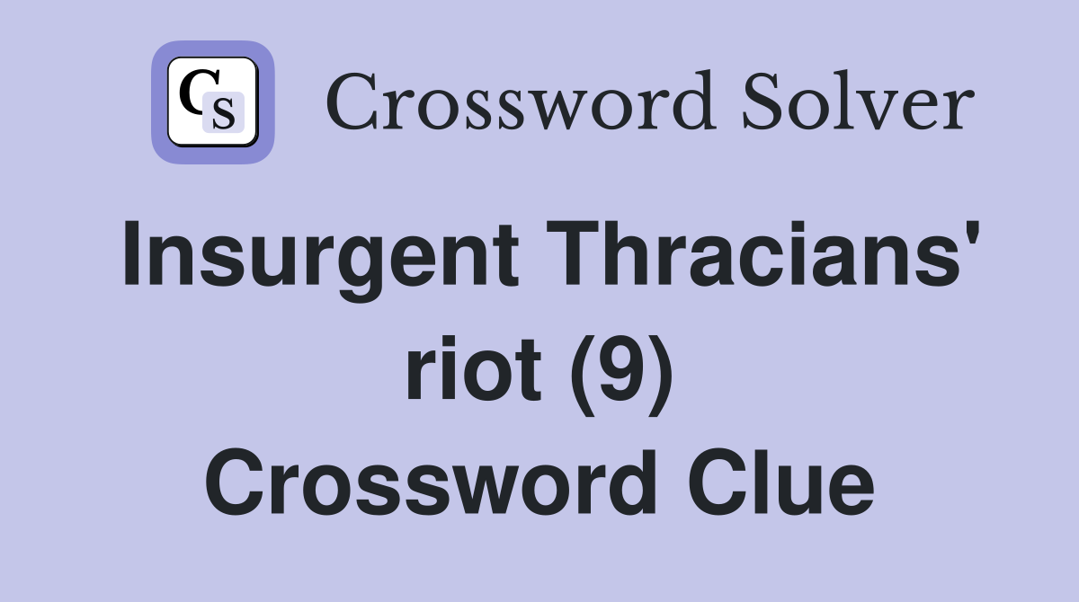 Insurgent Thracians' riot (9) Crossword Clue