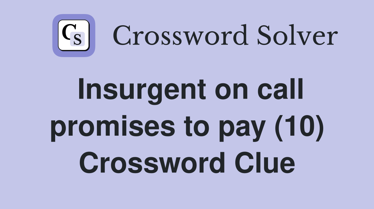 Insurgent on call promises to pay (10) Crossword Clue
