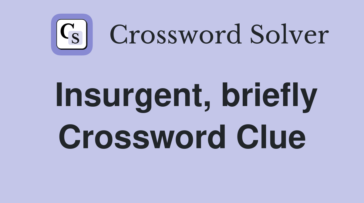 Insurgent, briefly Crossword Clue