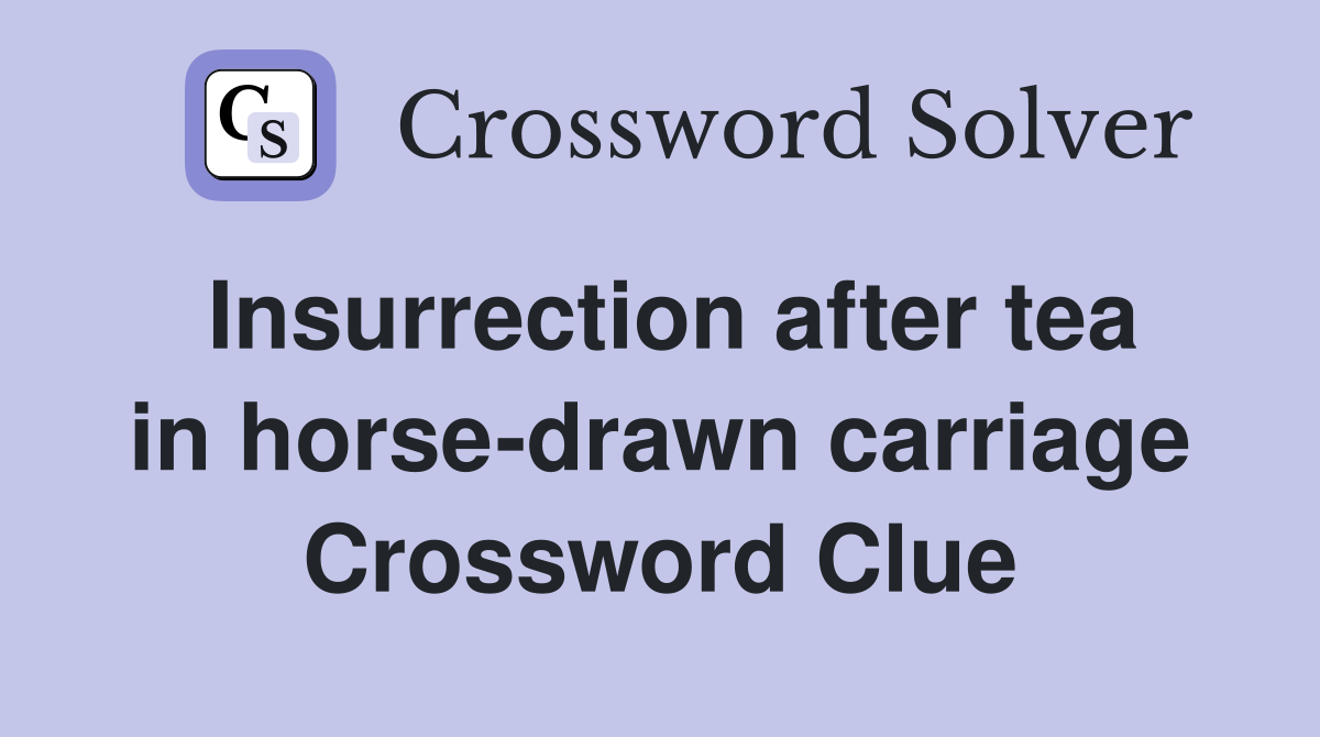 Insurrection after tea in horse-drawn carriage Crossword Clue