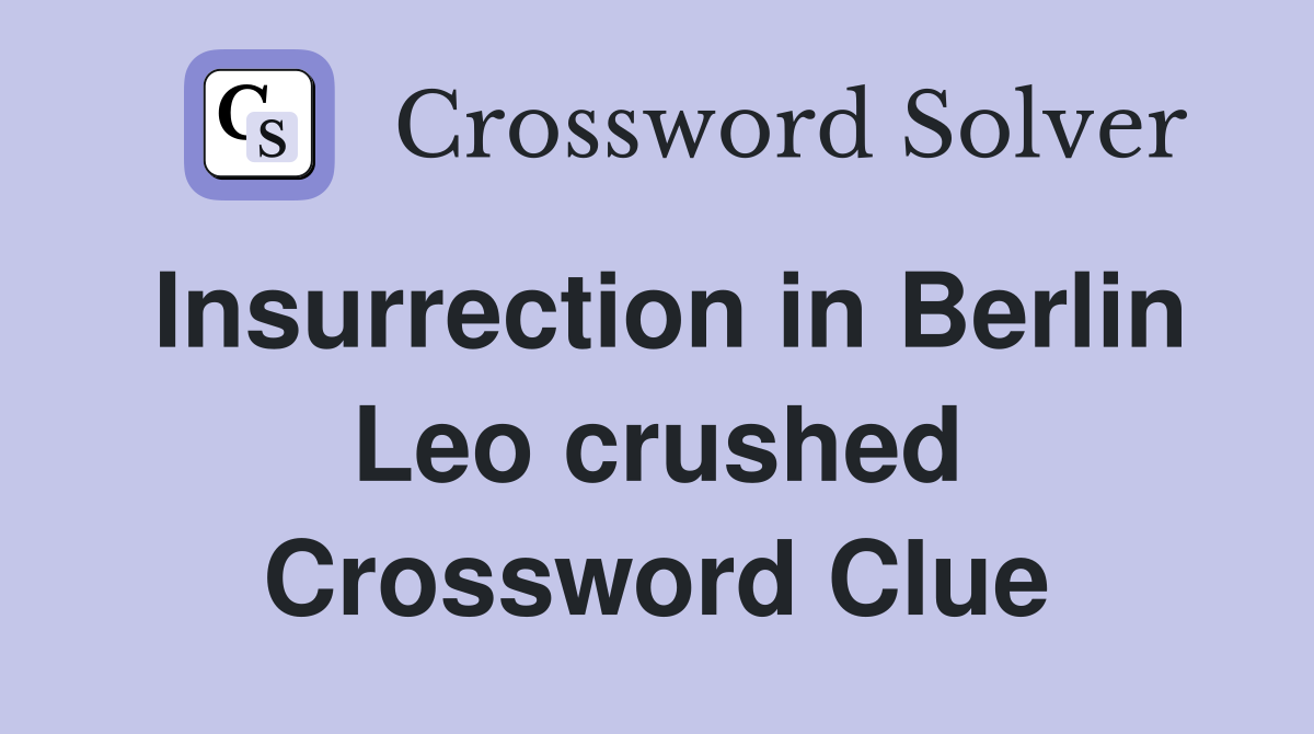 Insurrection in Berlin Leo crushed Crossword Clue