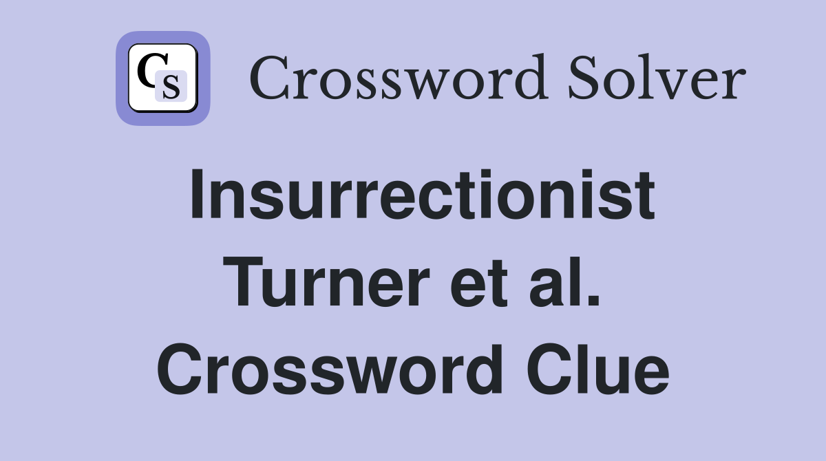 Insurrectionist Turner et al. Crossword Clue