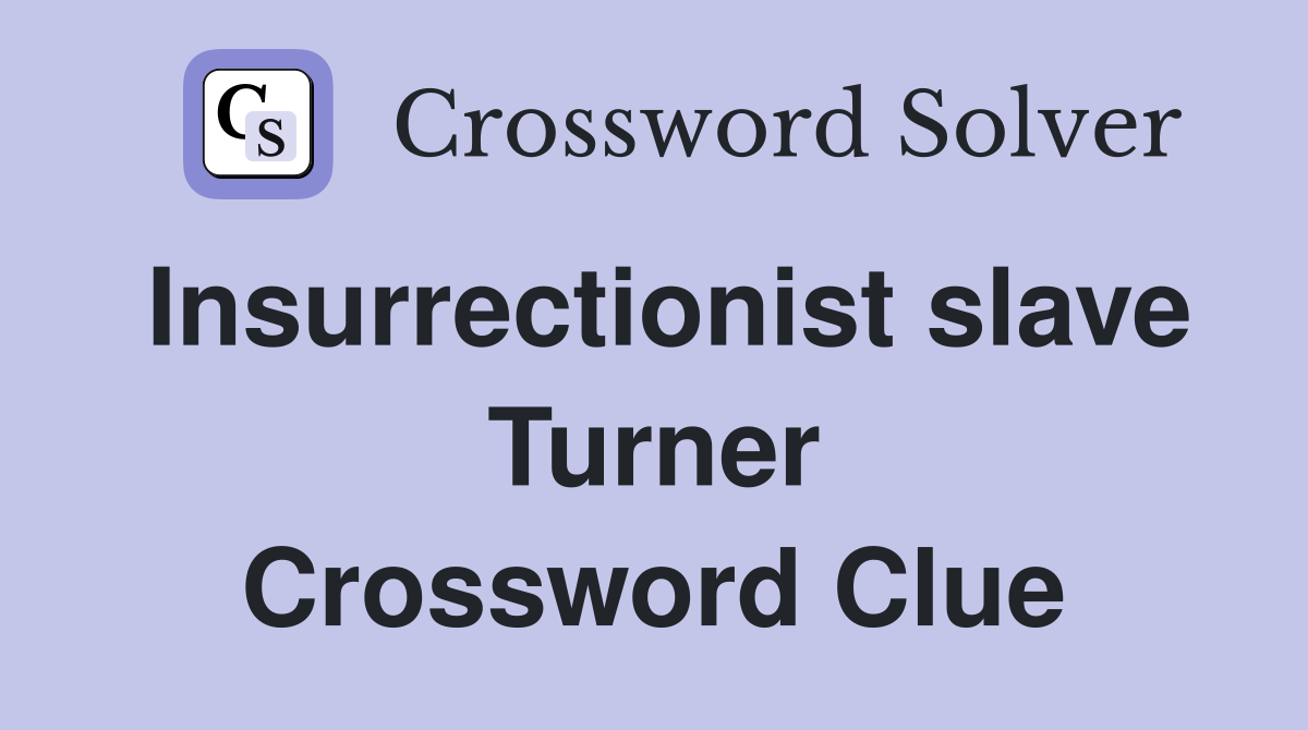 Insurrectionist slave Turner Crossword Clue