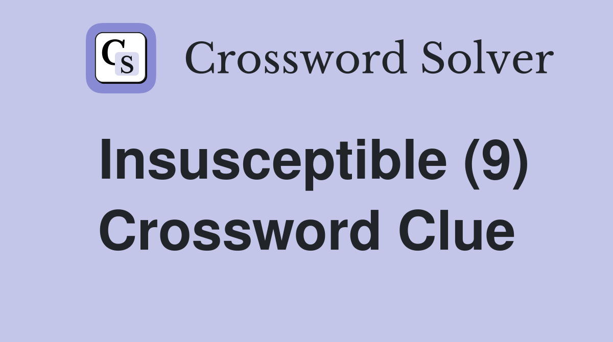 Insusceptible (9) Crossword Clue