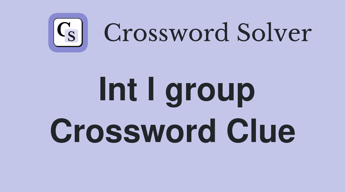 Int l group Crossword Clue