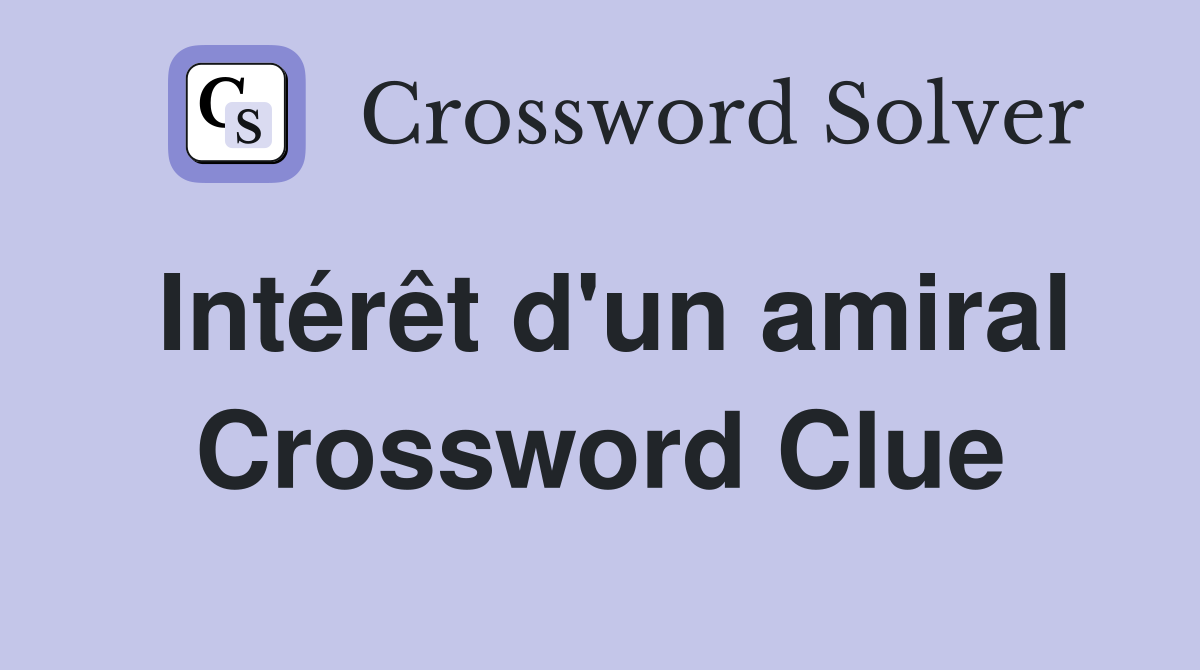 Intérêt d'un amiral Crossword Clue