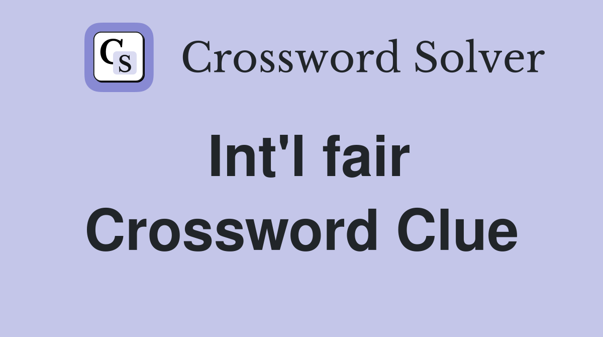Int'l fair Crossword Clue